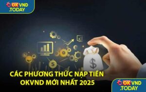 Các Phương Thức Nạp Tiền OKVND Mới Nhất 2025