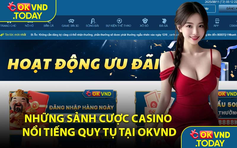 Những Sảnh Cược Casino Nổi Tiếng Quy Tụ Tại OKVND