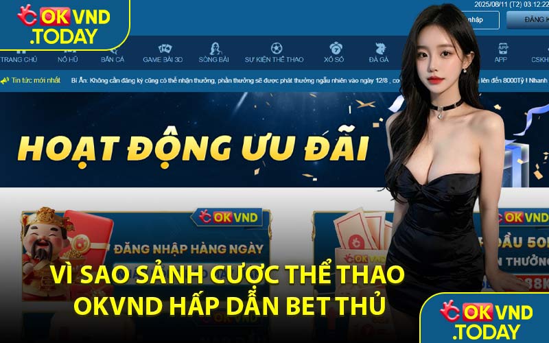 Vì Sao Sảnh Cược Thể Thao OKVND Hấp Dẫn Bet Thủ